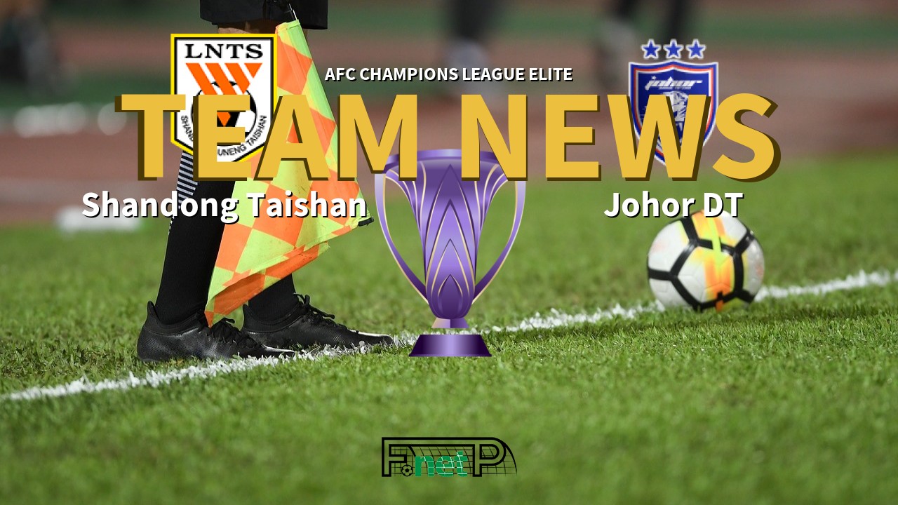 AFC Champions League Elite News: Shandong Luneng vs Johor Darul Ta'zim Confirmed Line-ups