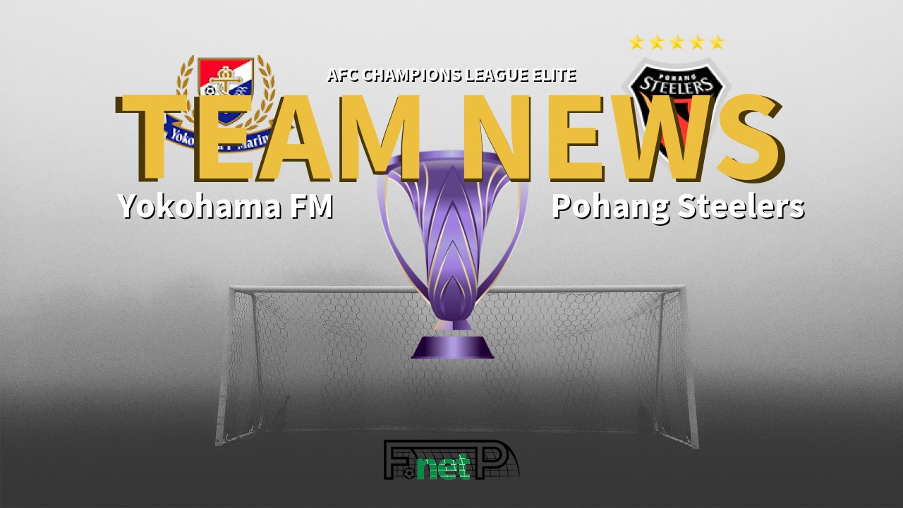 AFC Champions League Elite News: Yokohama F. Marinos vs Pohang Steelers Confirmed Line-ups