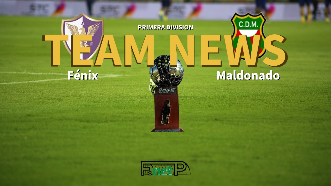 Primera Division News: Fénix vs Deportivo Maldonado Confirmed Line-ups
