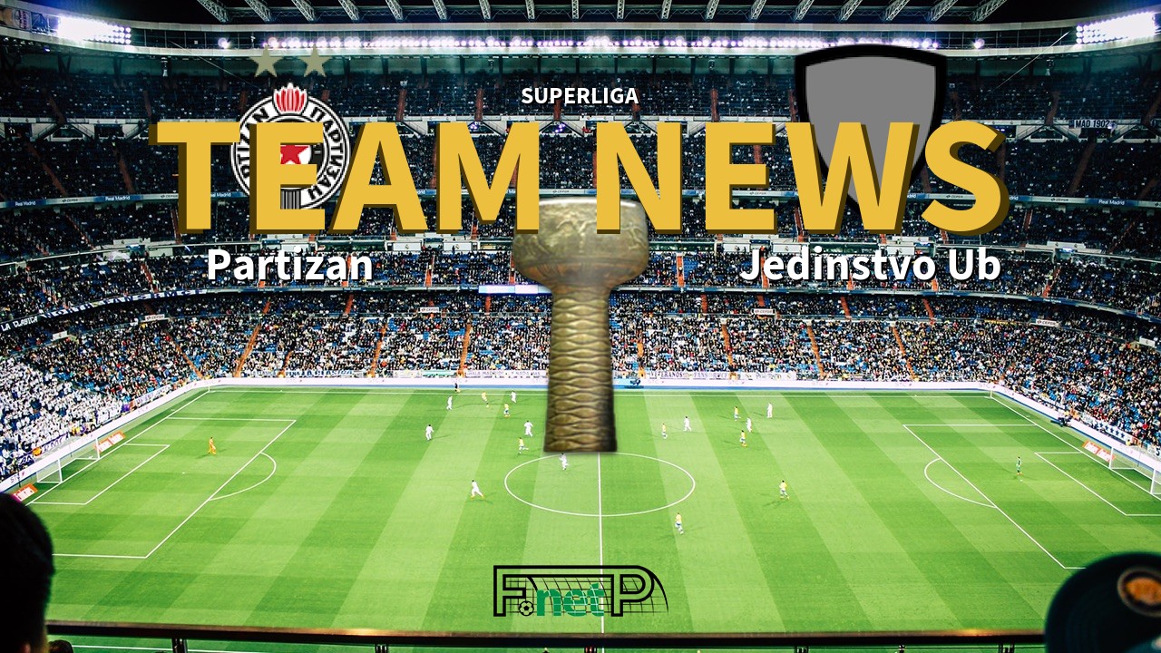 SuperLiga News: Partizan Belgrade vs Jedinstvo Ub Confirmed Line-ups