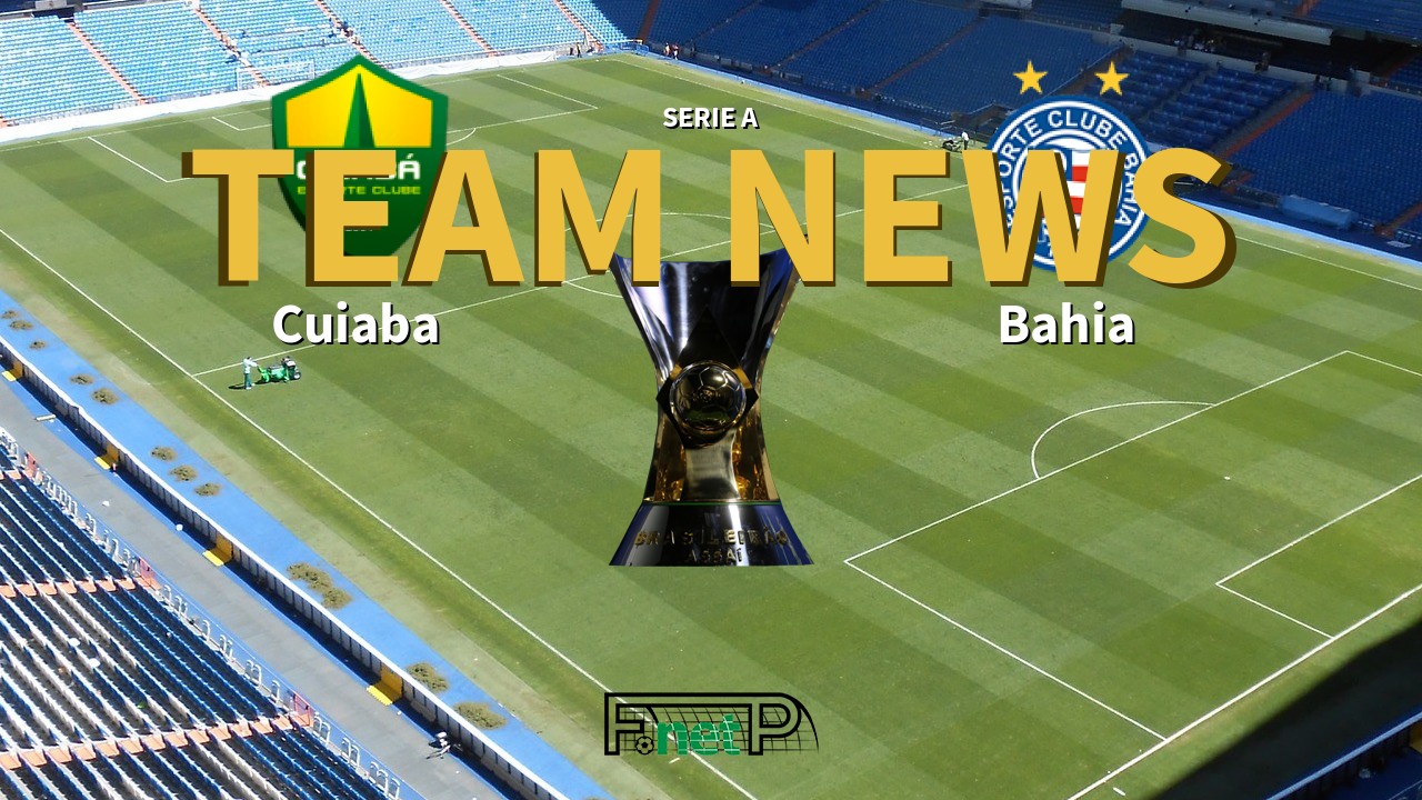 Serie A News: Cuiabá vs Bahia Confirmed Line-ups
