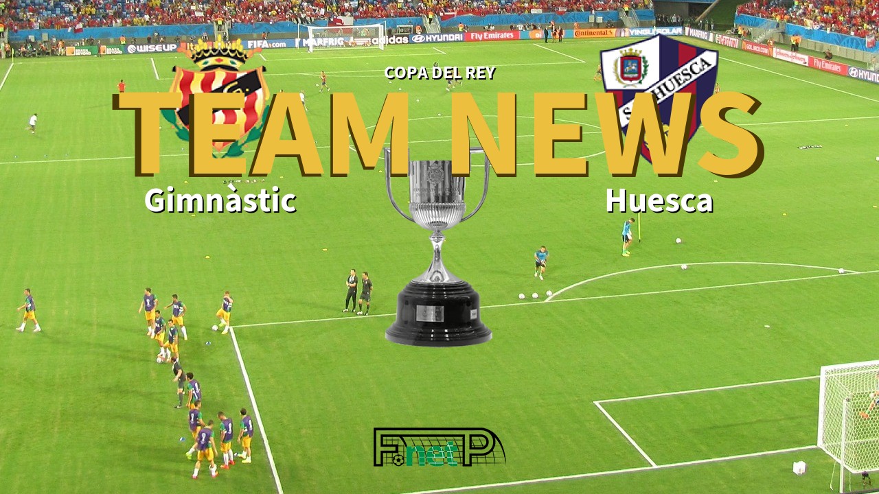 Copa del Rey News: Gimnàstic de Tarragona vs SD Huesca Confirmed Line-ups