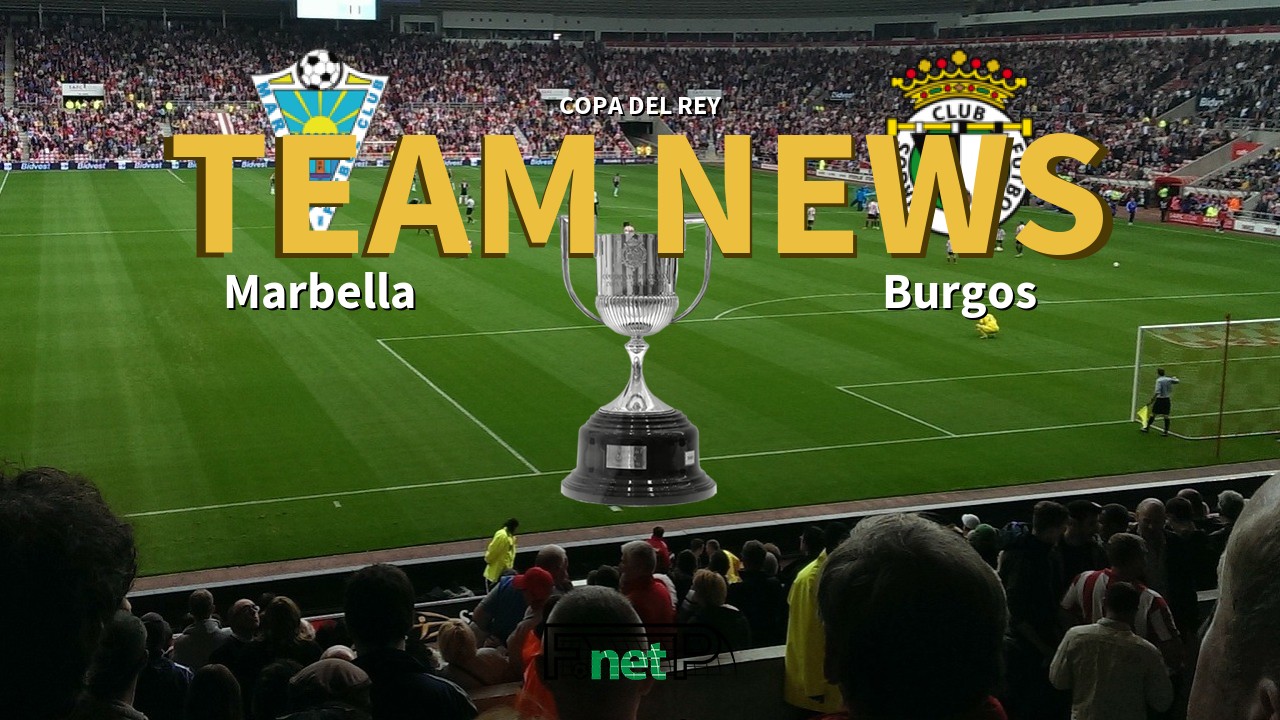 Copa del Rey News: Marbella vs Burgos Confirmed Line-ups