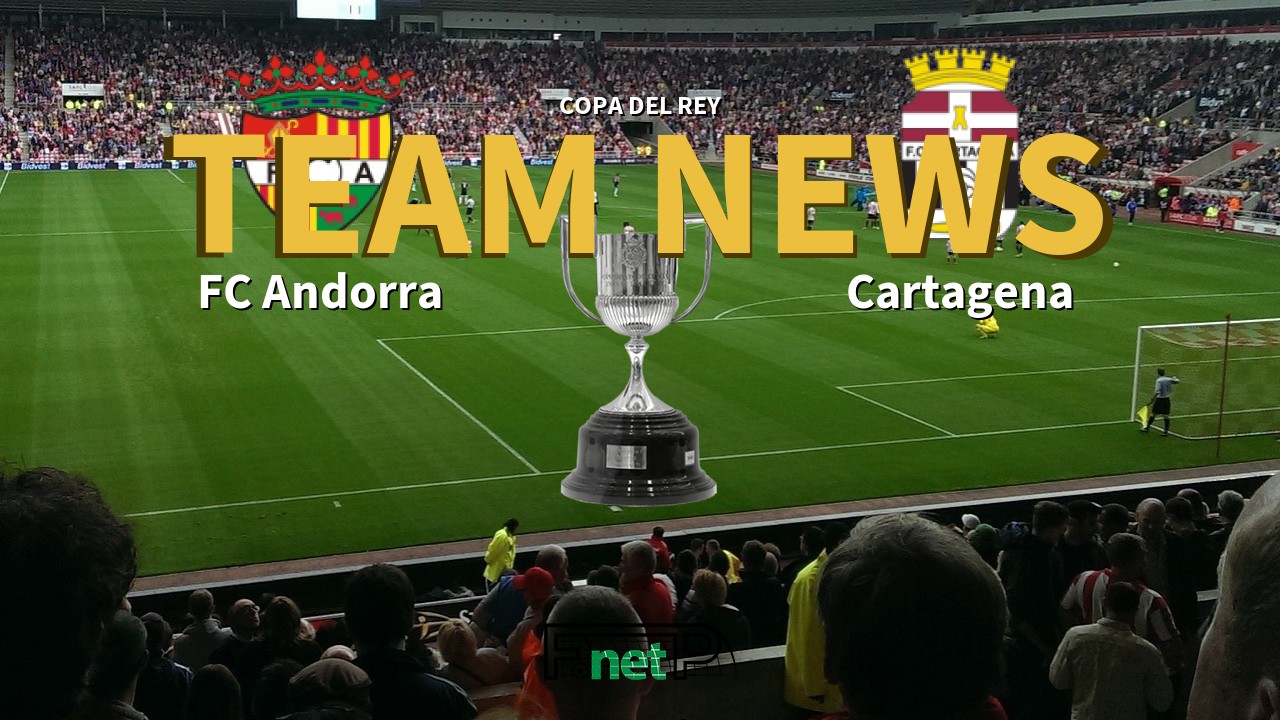 Copa del Rey News: FC Andorra vs FC Cartagena Confirmed Line-ups