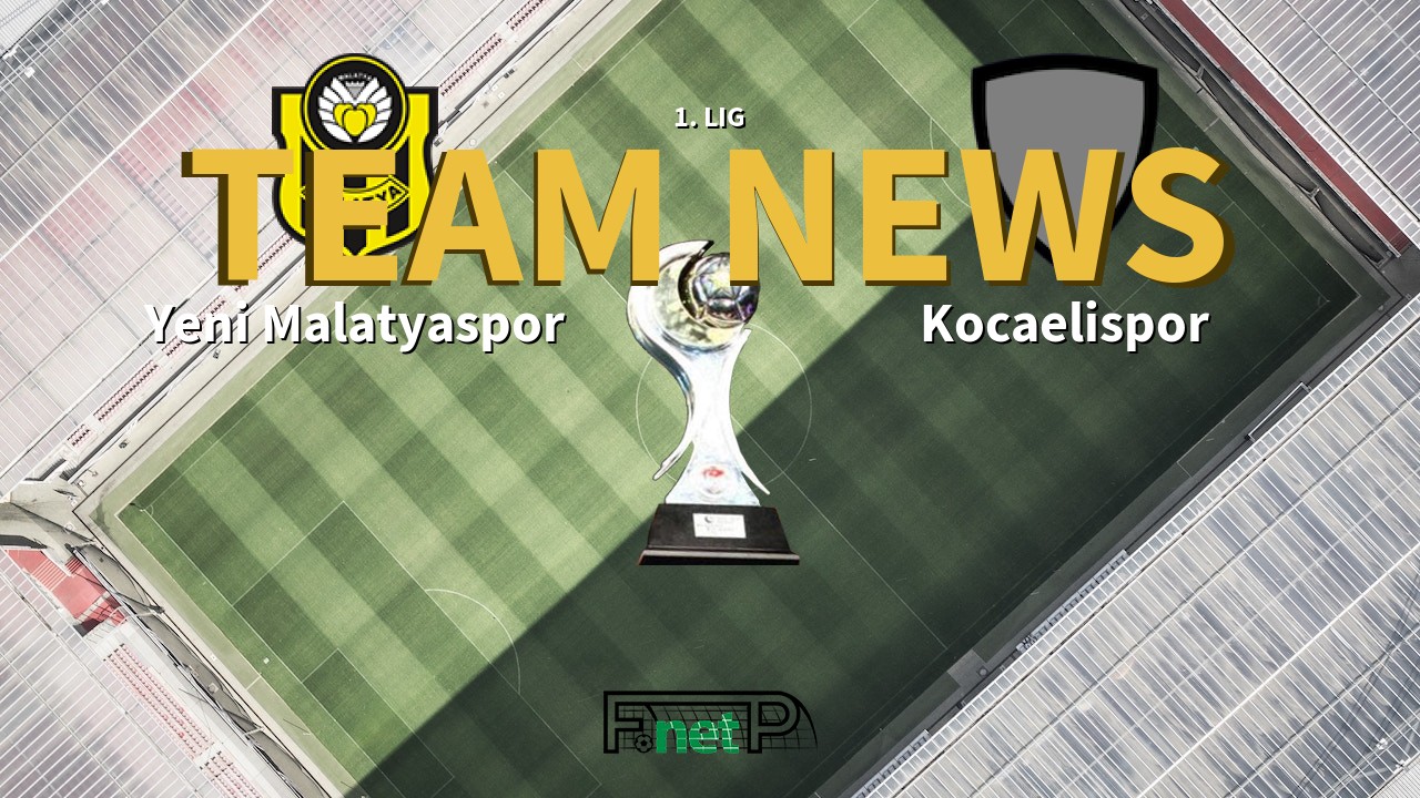 1. Lig News: Yeni Malatyaspor vs Kocaelispor Confirmed Line-ups
