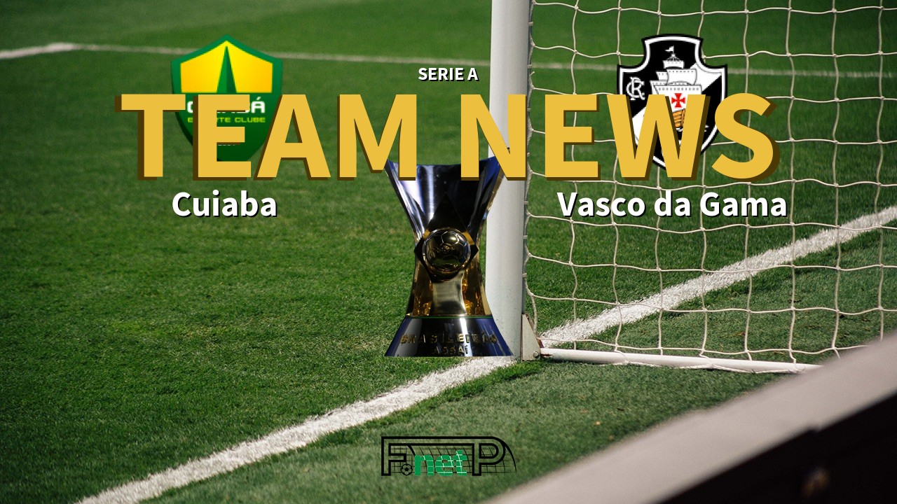 Serie A News: Cuiabá vs Vasco da Gama Confirmed Line-ups