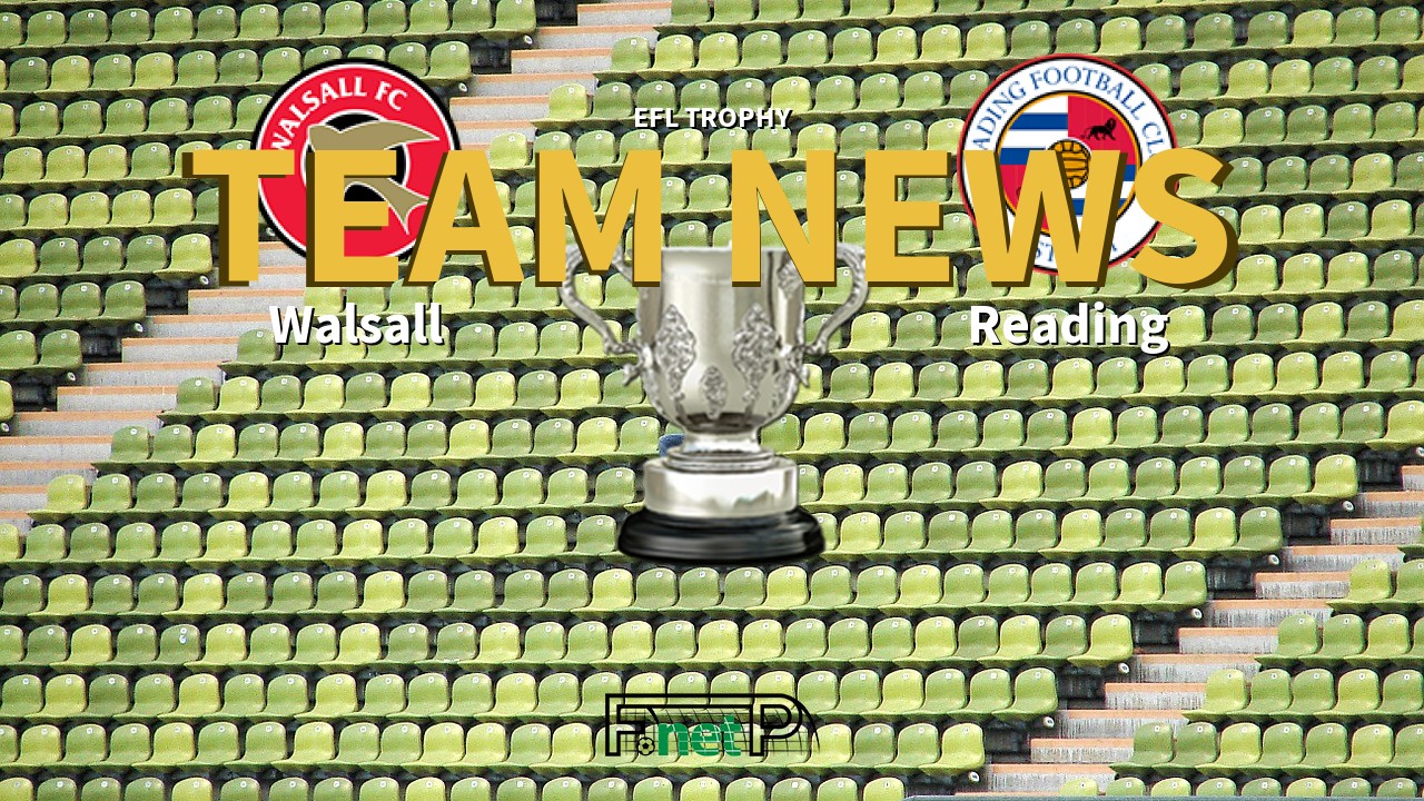 EFL Trophy News: Walsall vs Reading Confirmed Line-ups