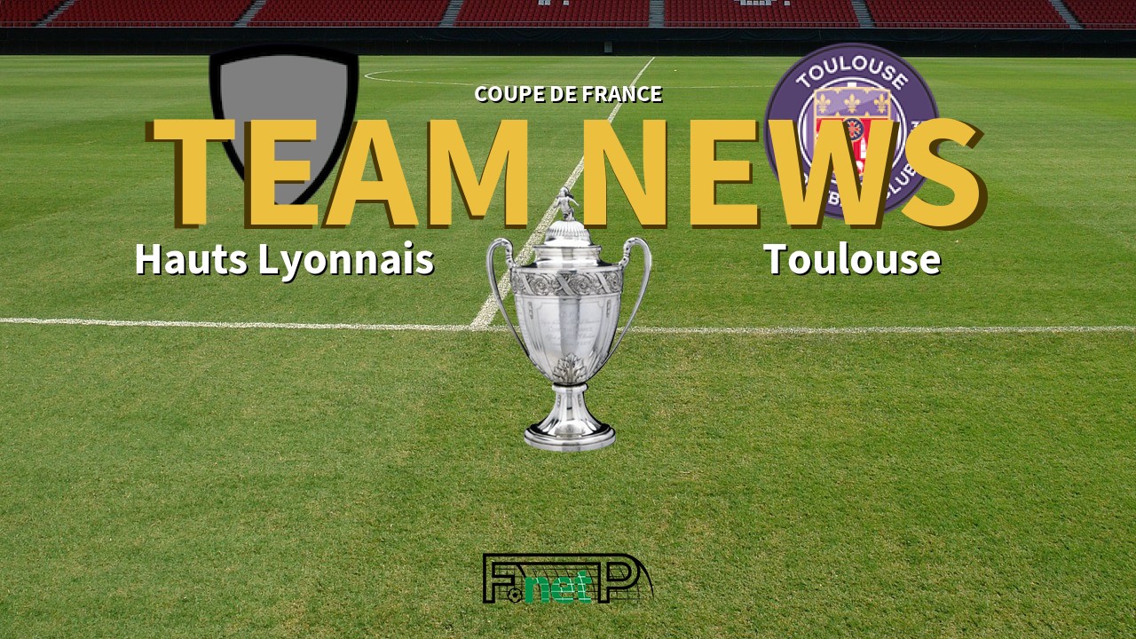 Coupe De France News: Hauts Lyonnais vs Toulouse Confirmed Line-ups