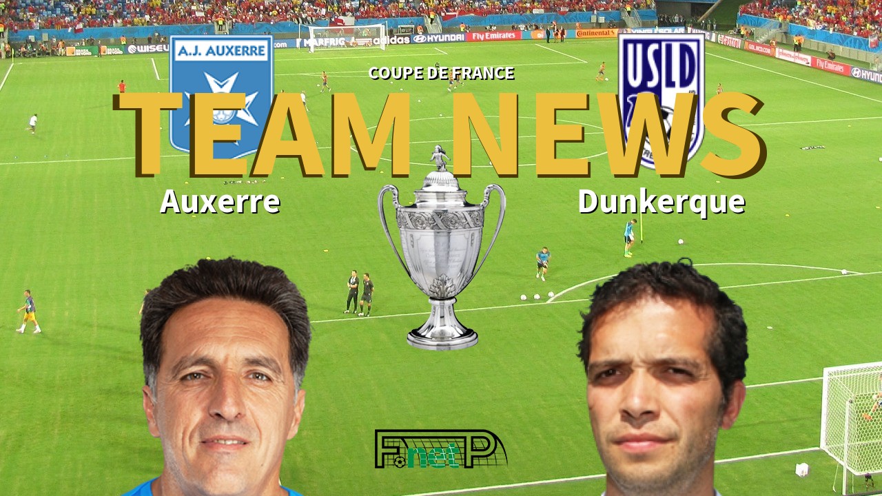 Coupe De France News: AJ Auxerre vs USL Dunkerque Confirmed Line-ups