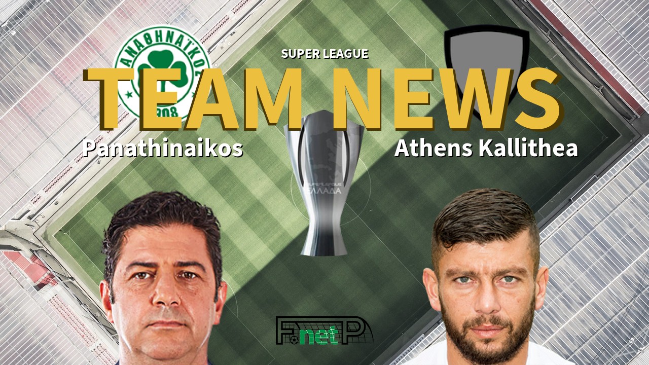 Super League News: Panathinaikos vs Kallithea Confirmed Line-ups