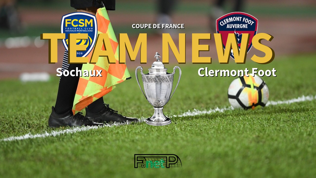 Coupe De France News: Sochaux vs Clermont Foot Confirmed Line-ups