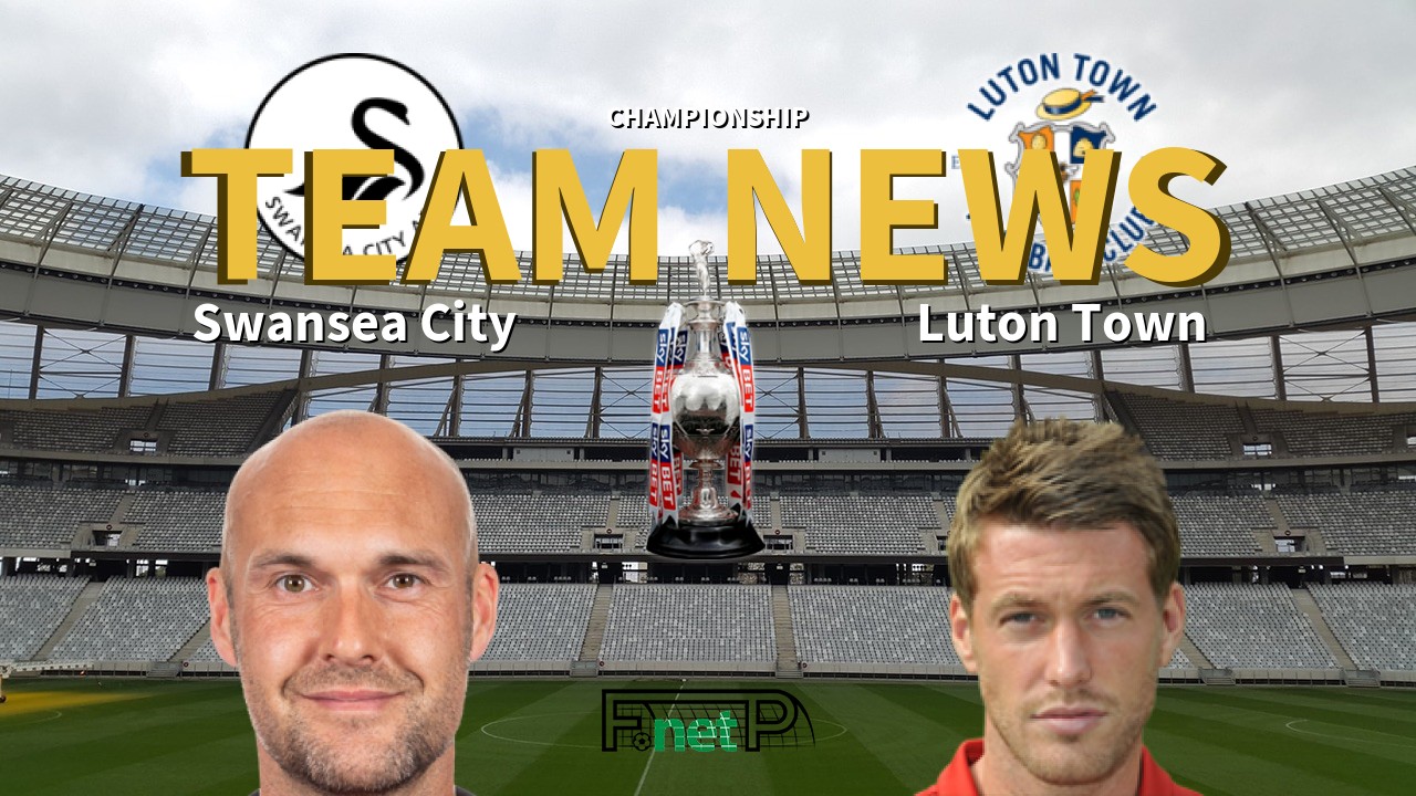 Championship News: Swansea City vs Luton Town Confirmed Line-ups