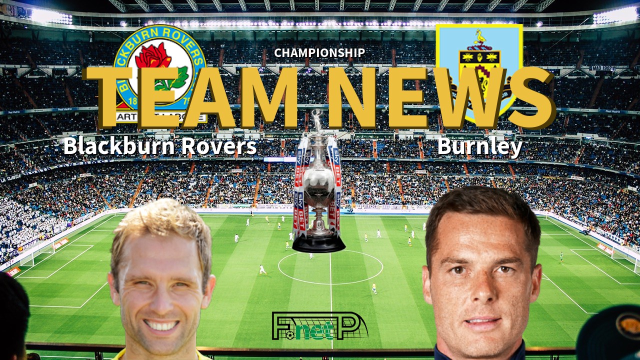 Championship News: Blackburn Rovers vs Burnley Confirmed Line-ups