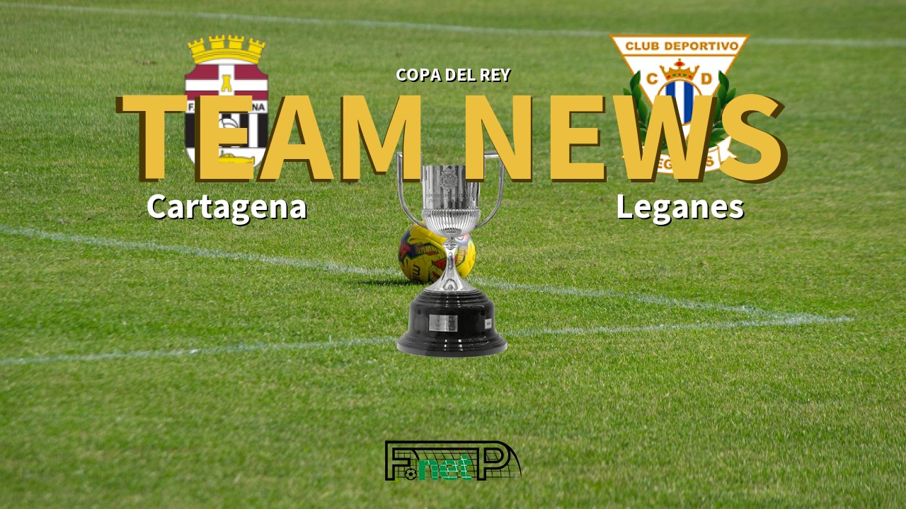Copa del Rey News: FC Cartagena vs Leganés Confirmed Line-ups