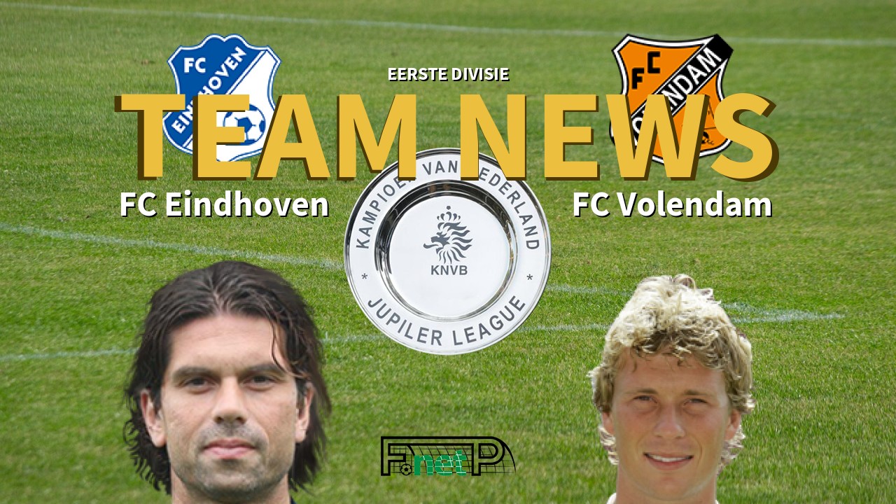 Eerste Divisie News: FC Eindhoven vs FC Volendam Confirmed Line-ups