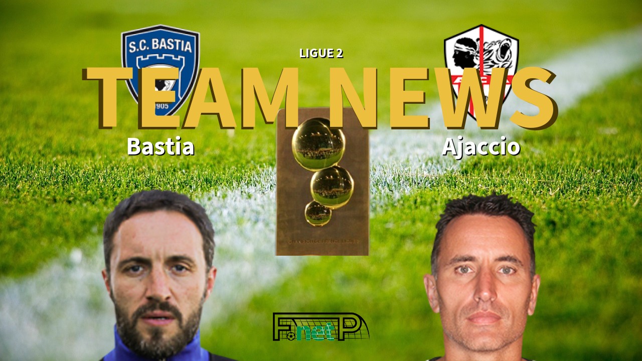 Ligue 2 News: SC Bastia vs AC Ajaccio Confirmed Line-ups