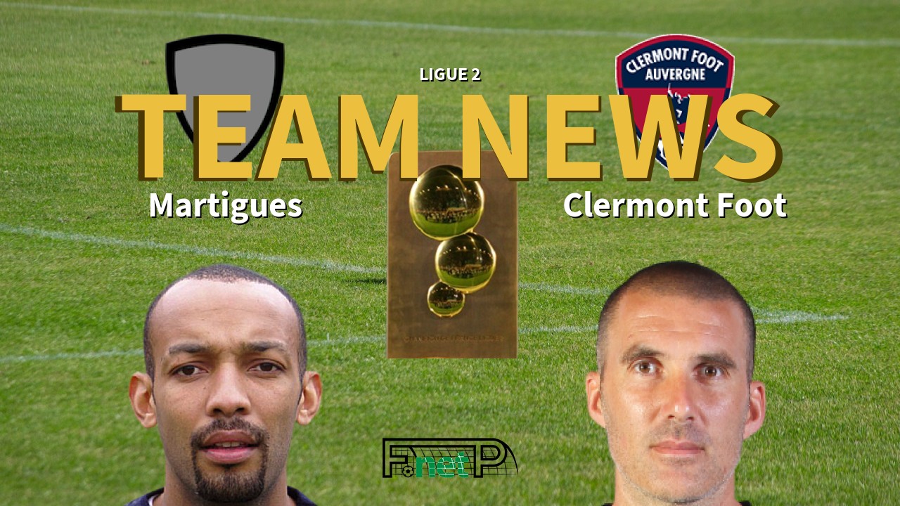 Ligue 2 News: FC Martigues vs Clermont Foot Confirmed Line-ups