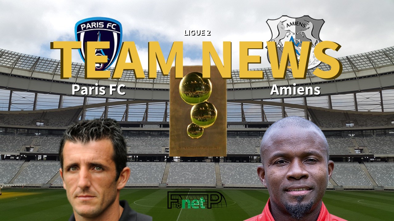 Ligue 2 News: Paris FC vs Amiens Confirmed Line-ups