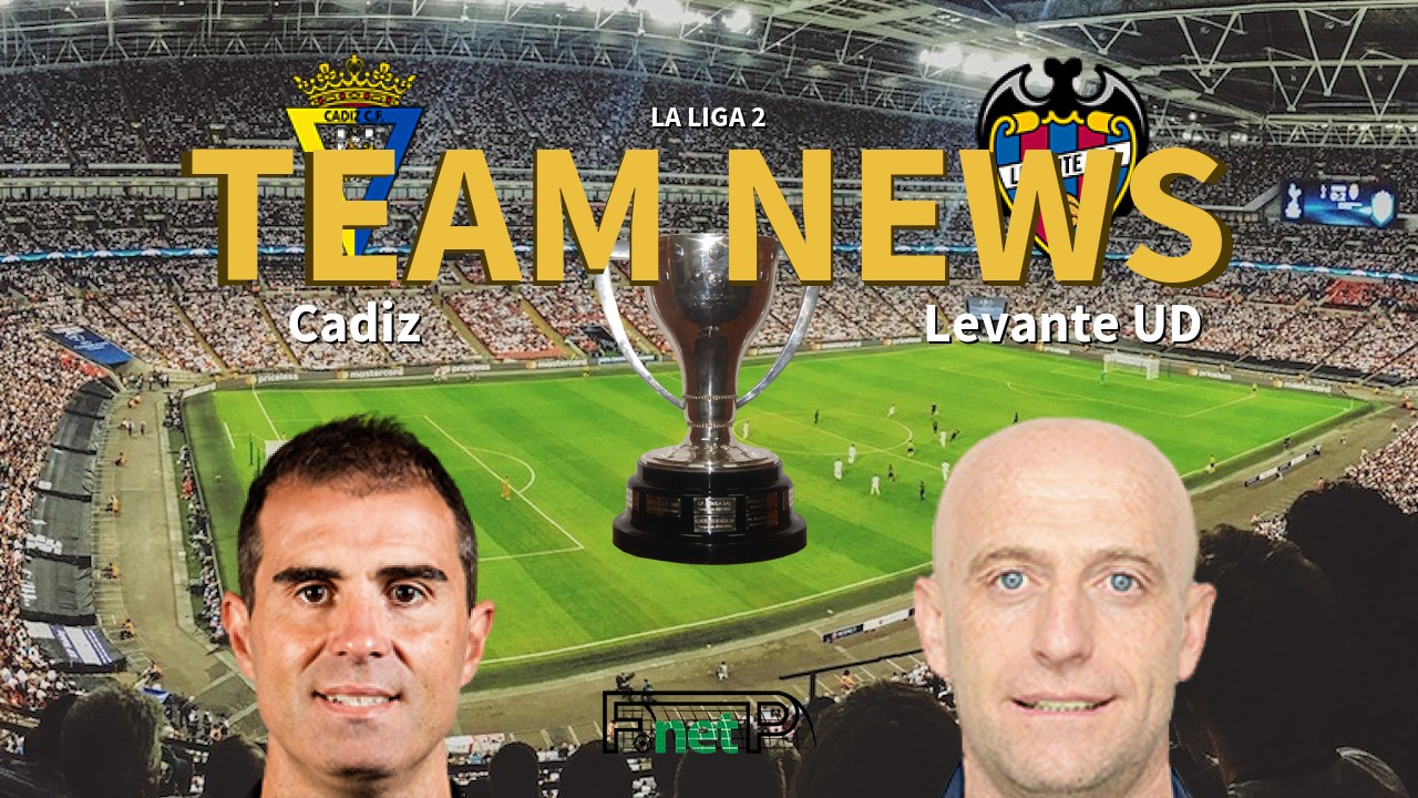 La Liga 2 News: Cádiz vs Levante Confirmed Line-ups