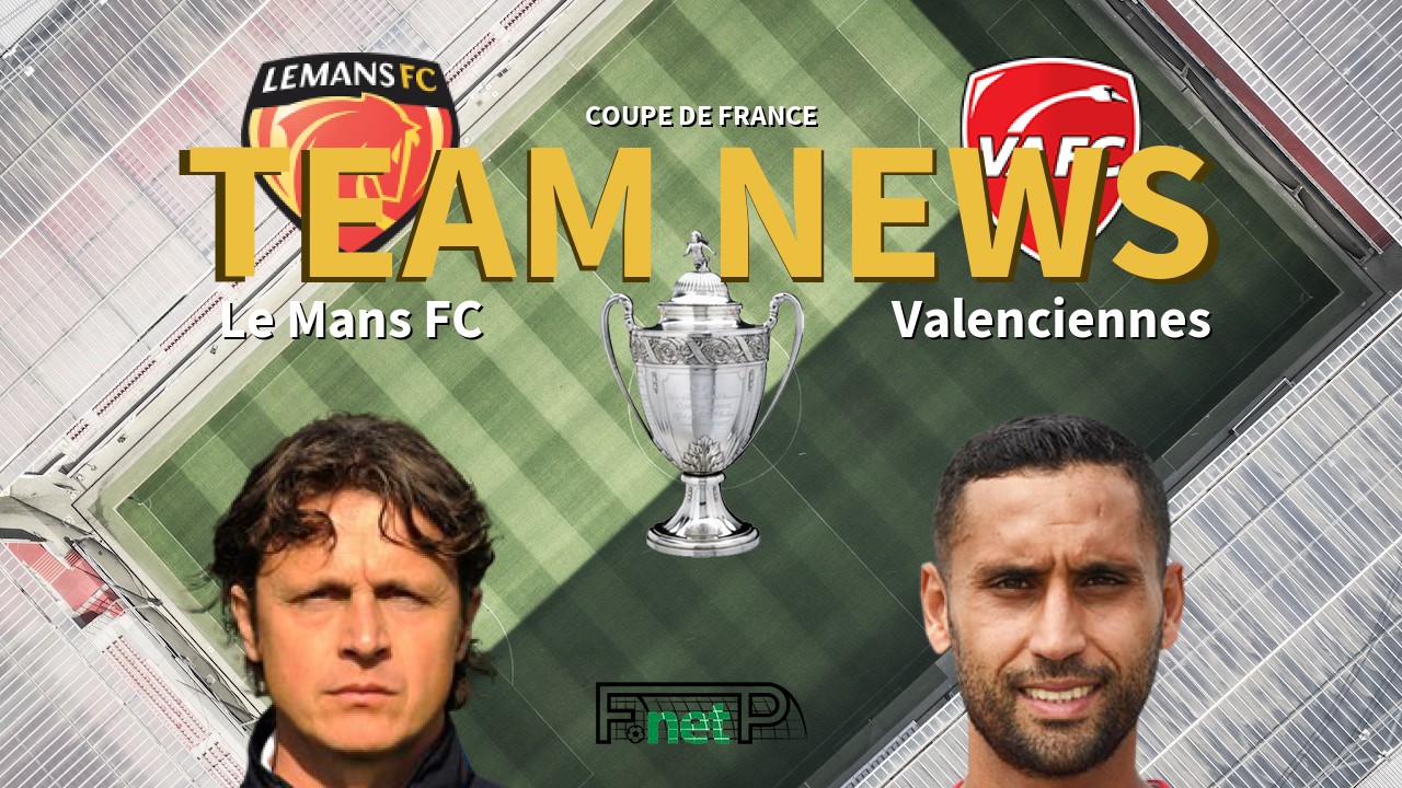 Coupe De France News: Le Mans FC vs Valenciennes FC Confirmed Line-ups