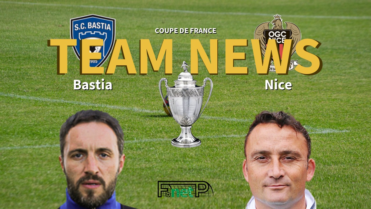 Coupe De France News: SC Bastia vs Nice Confirmed Line-ups