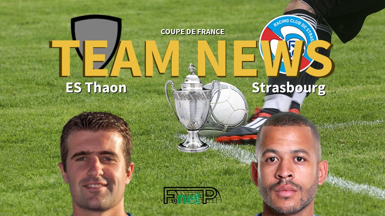 Coupe De France News: ES Thaon vs Strasbourg Confirmed Line-ups