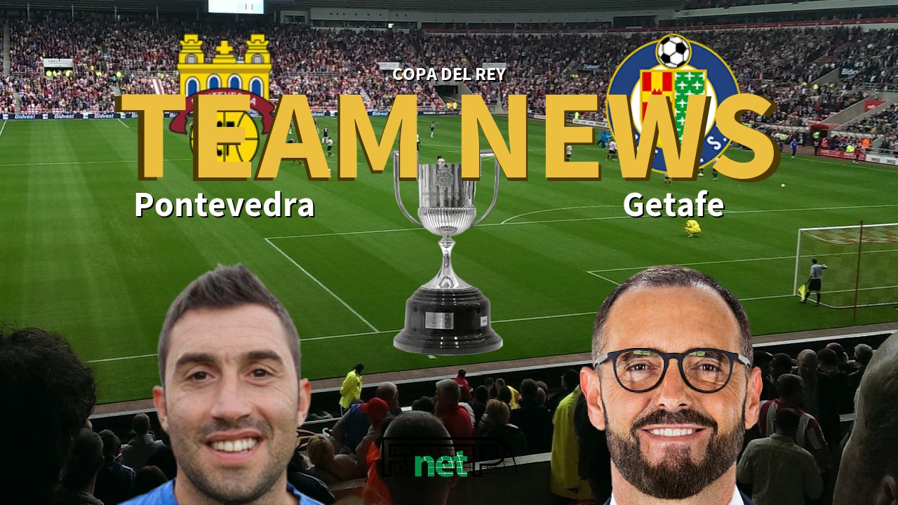 Copa del Rey News: Pontevedra vs Getafe Confirmed Line-ups