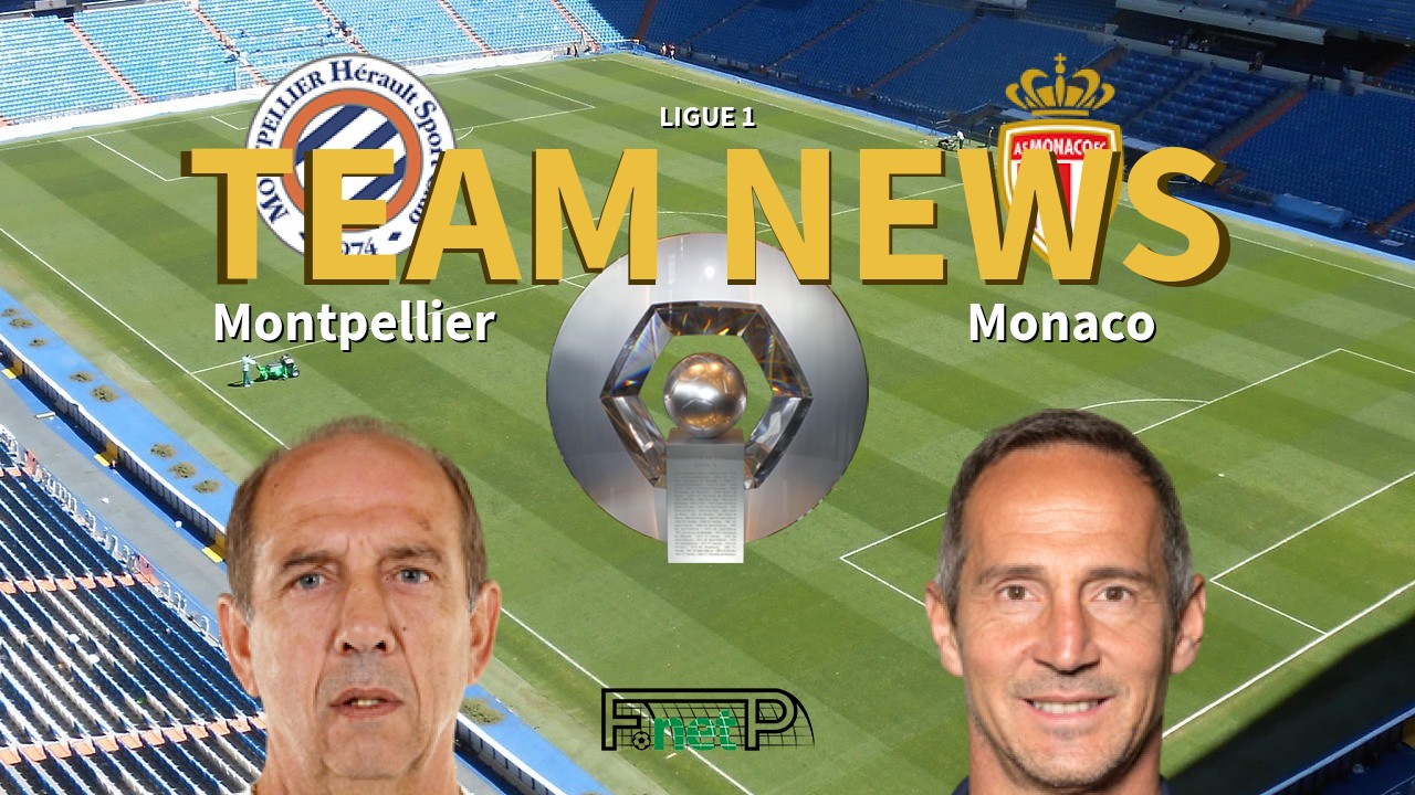 Ligue 1 News: Montpellier vs Monaco Confirmed Line-ups
