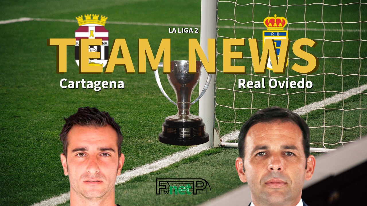 La Liga 2 News: FC Cartagena vs Real Oviedo Confirmed Line-ups