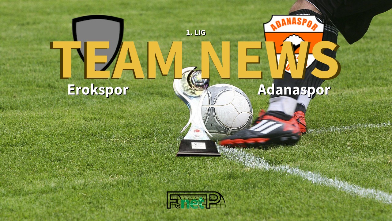 1. Lig News: Erokspor vs Adanaspor Confirmed Line-ups