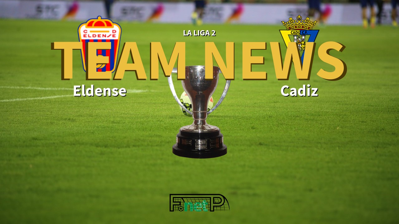La Liga 2 News: Eldense vs Cádiz Confirmed Line-ups