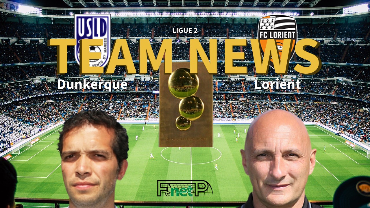 Ligue 2 News: USL Dunkerque vs FC Lorient Confirmed Line-ups