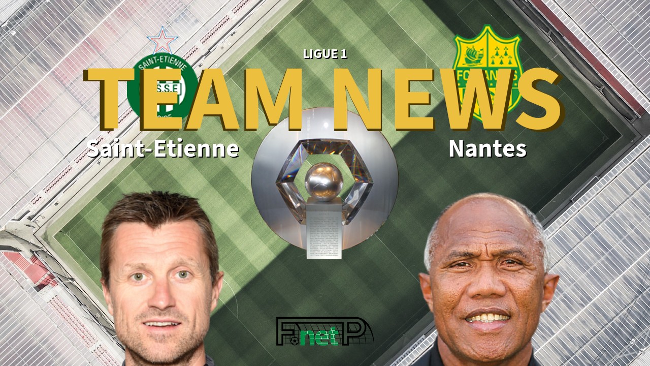 Ligue 1 News: St Etienne vs Nantes Confirmed Line-ups