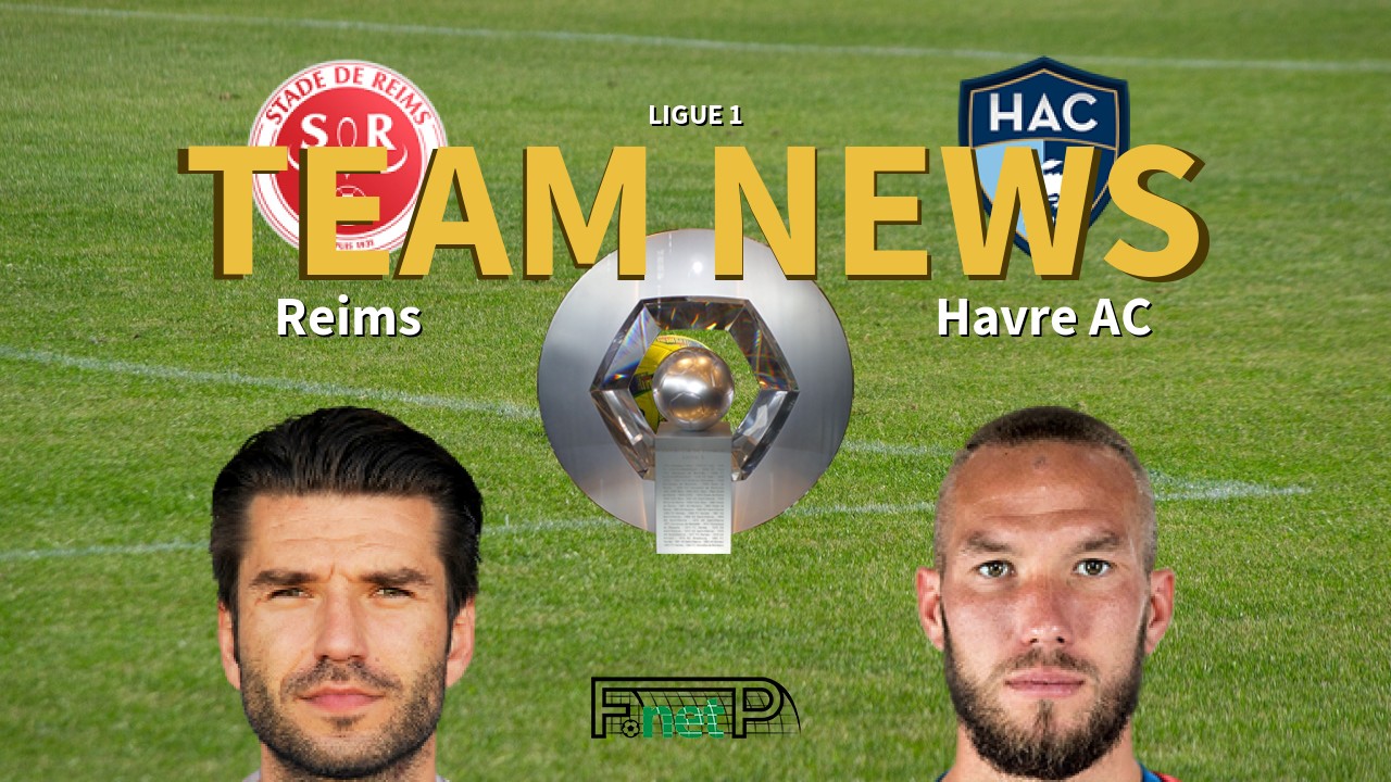 Ligue 1 News: Reims vs Havre AC Confirmed Line-ups