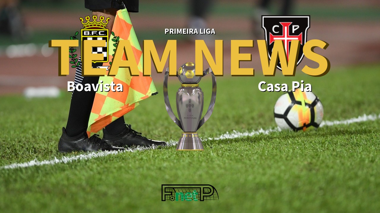 Primeira Liga News: Boavista vs Casa Pia Confirmed Line-ups