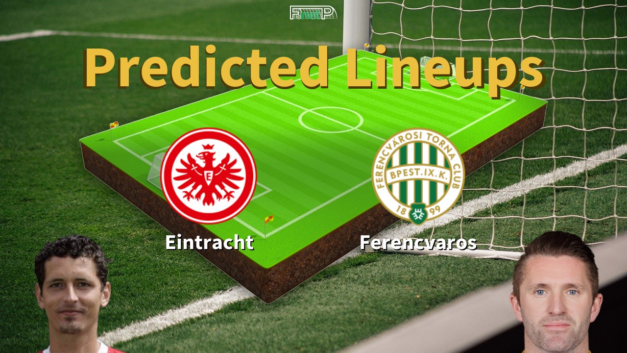Predicted Lineups and Player News for Eintracht Frankfurt vs Ferencvárosi TC 23/01/25 - Europa League News