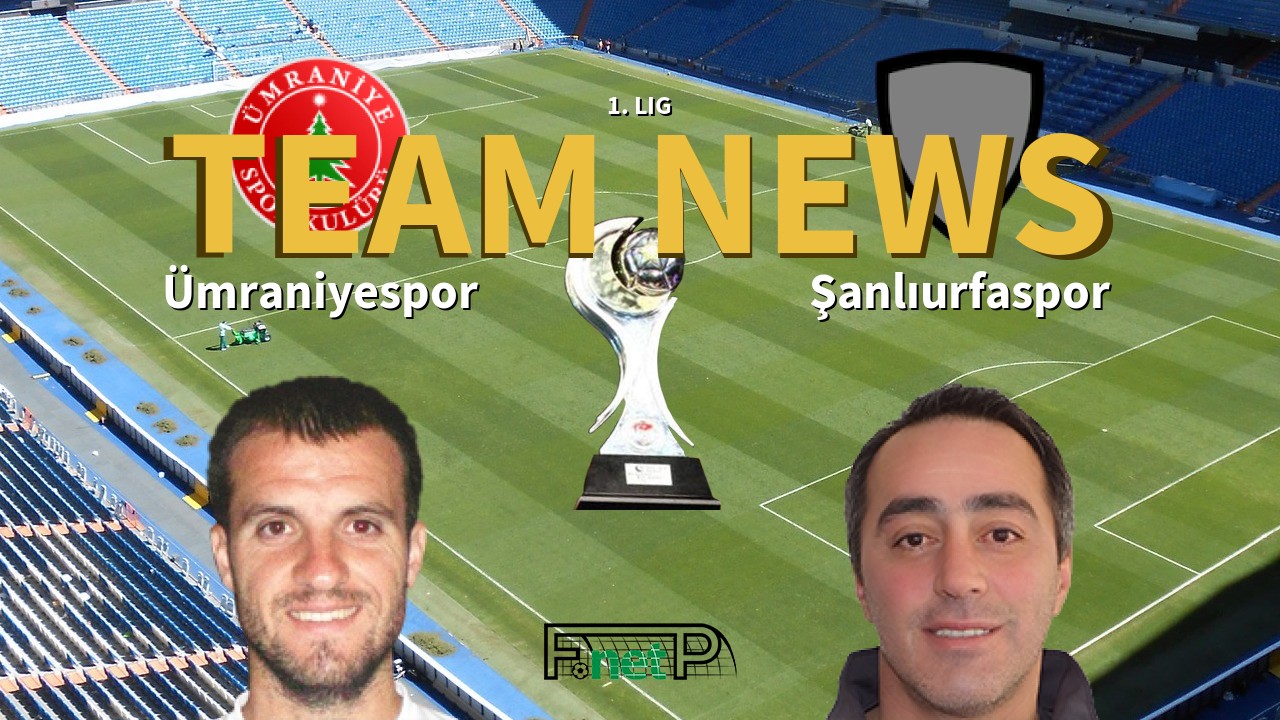 1. Lig News: Ümraniyespor vs Şanlıurfaspor Confirmed Line-ups