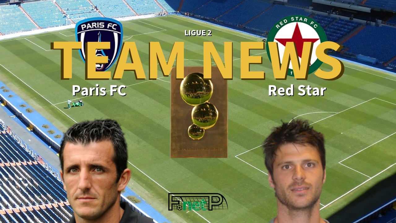 Ligue 2 News: Paris FC vs Red Star Confirmed Line-ups