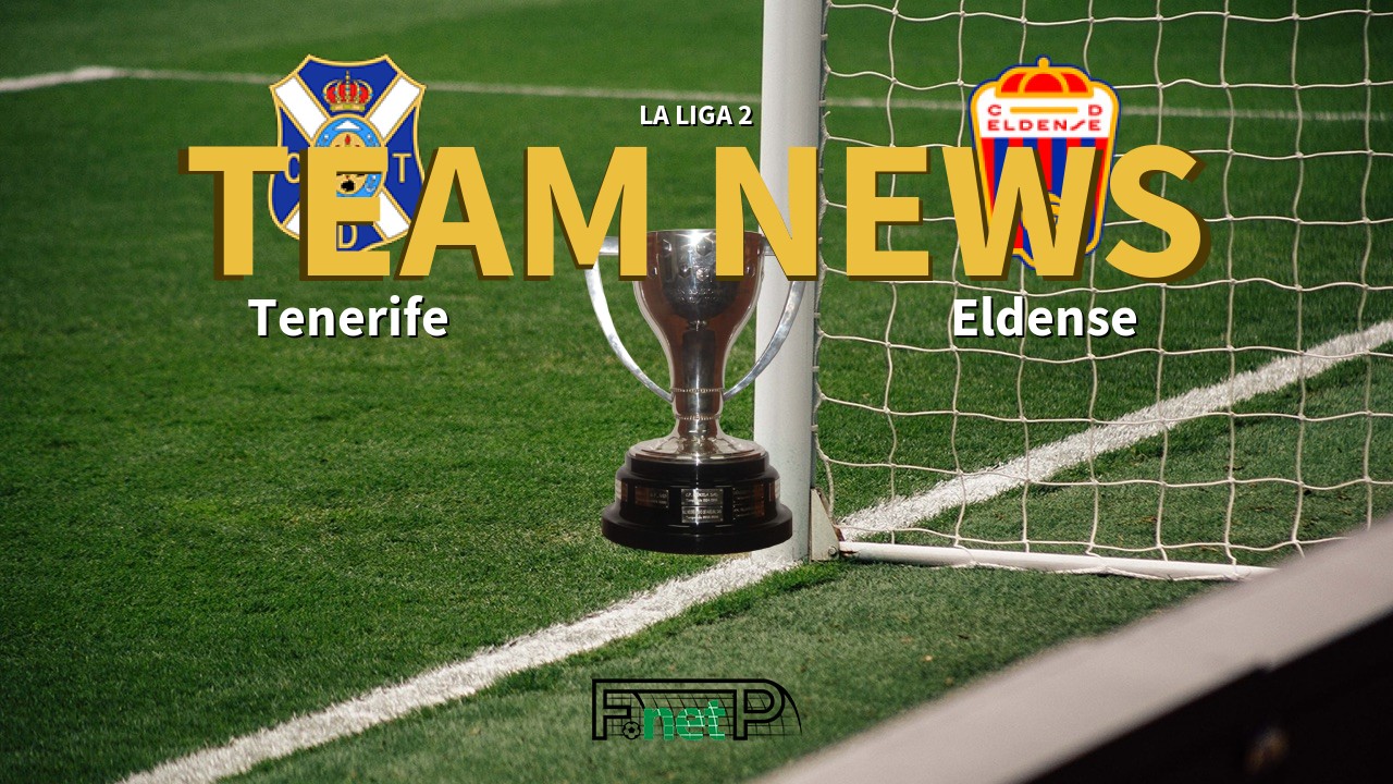 La Liga 2 News: Tenerife vs Eldense Confirmed Line-ups