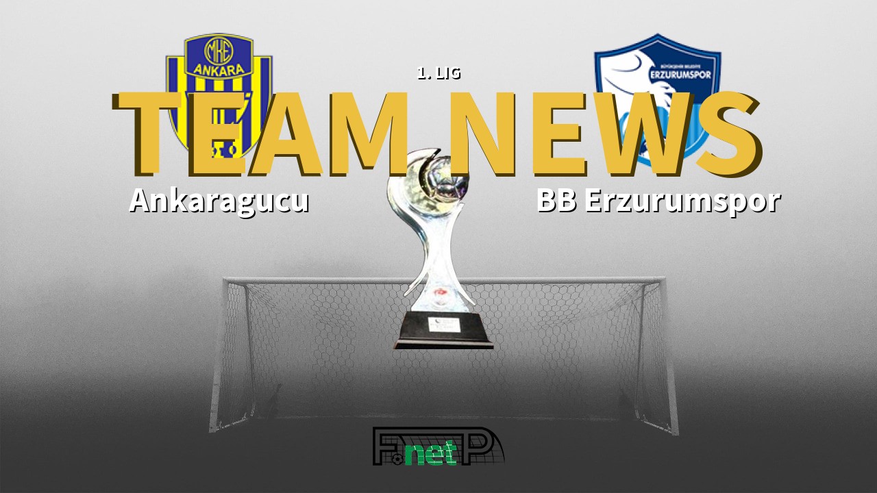 1. Lig News: MKE Ankaragücü vs BB Erzurumspor Confirmed Line-ups