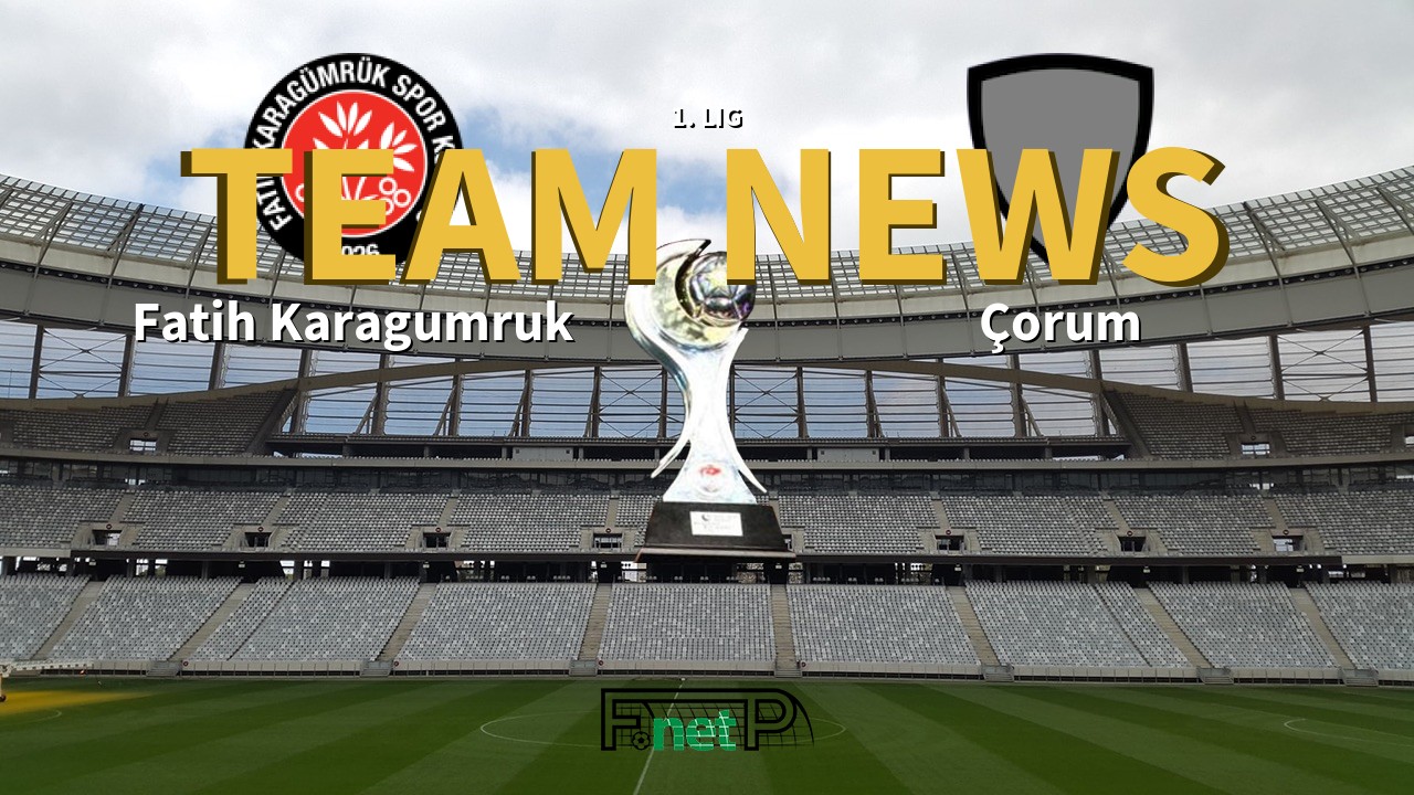 1. Lig News: Fatih Karagümrük vs Corum Confirmed Line-ups