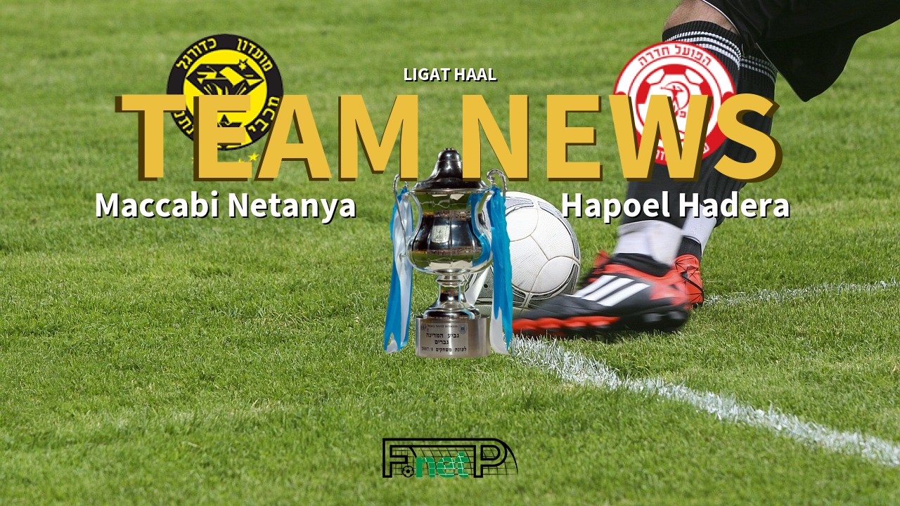 Ligat HaAl News: Maccabi Netanya vs Hapoel Hadera Confirmed Line-ups