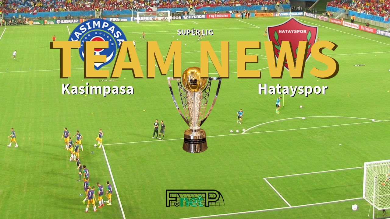 Super Lig News: Kasimpasa vs Hatayspor Confirmed Line-ups