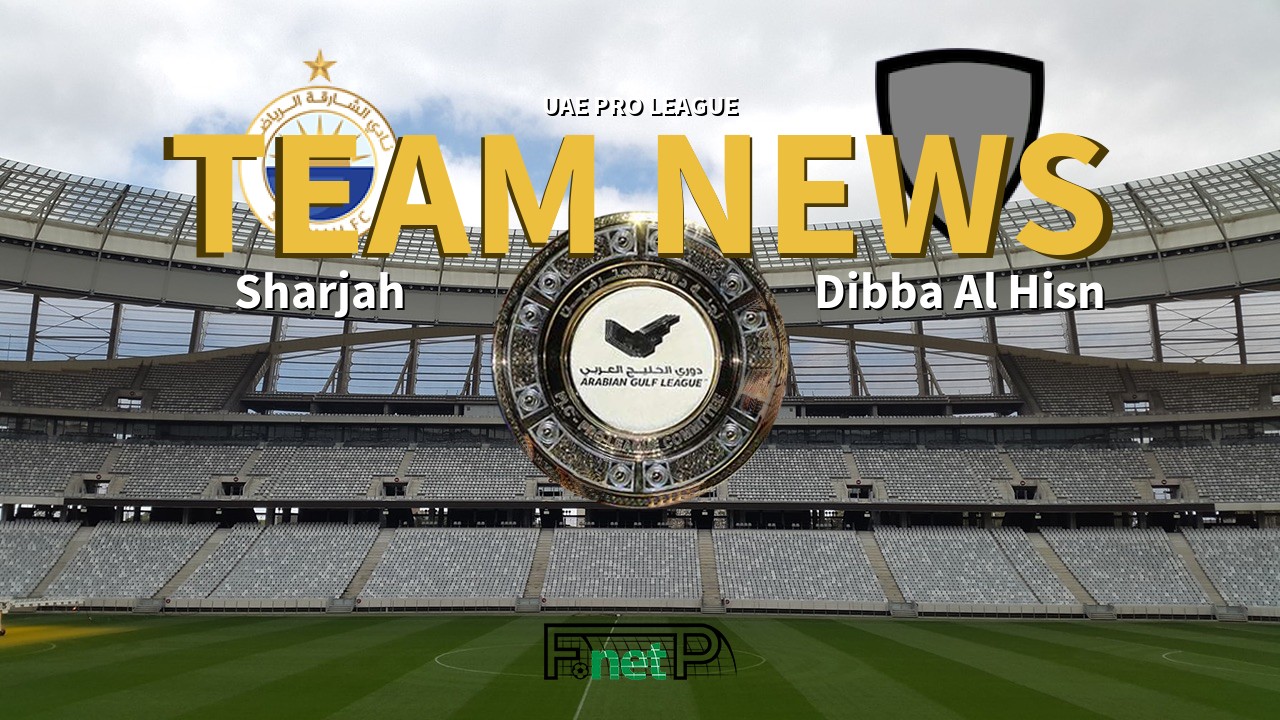 UAE Pro League News: Sharjah vs Dibba Al Hisn Confirmed Line-ups