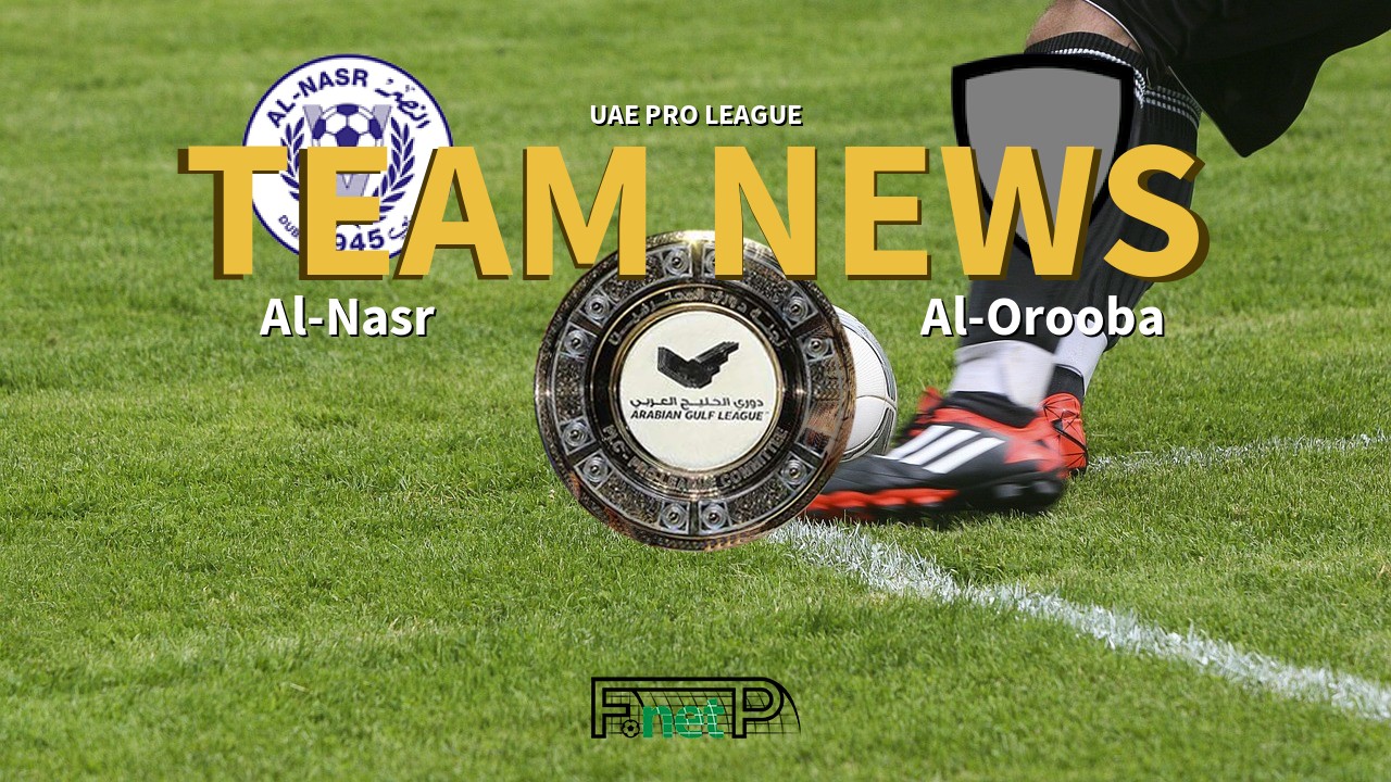 UAE Pro League News: Al-Nasr vs Al-Urooba Confirmed Line-ups