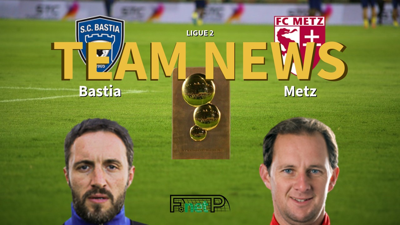 Ligue 2 News: SC Bastia vs Metz Confirmed Line-ups