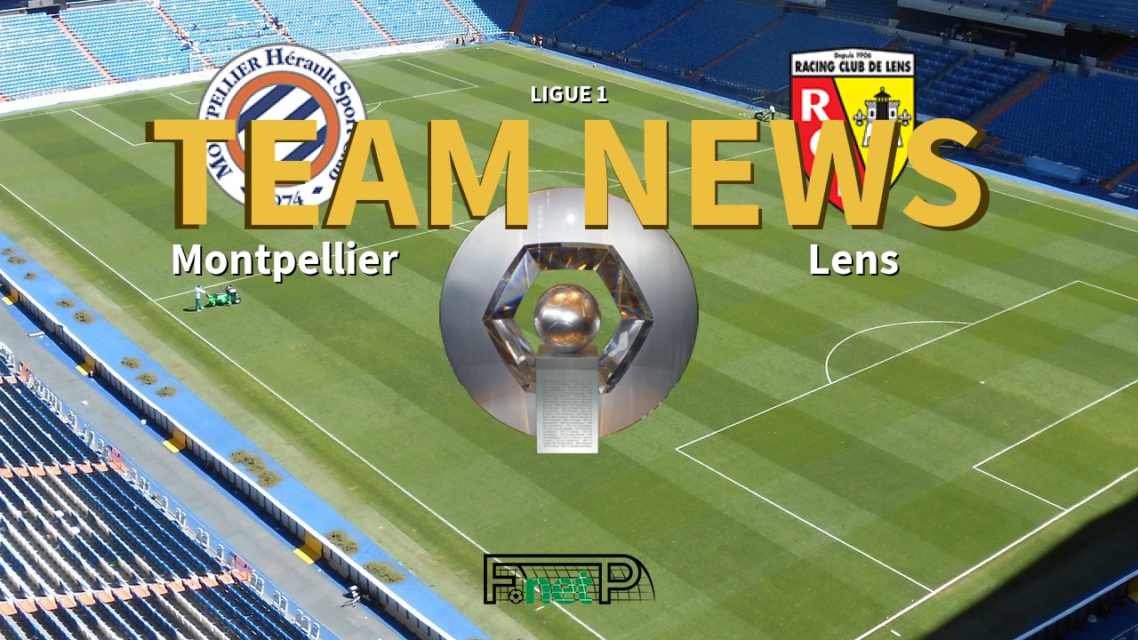 Ligue 1 News: Montpellier vs RC Lens Confirmed Line-ups