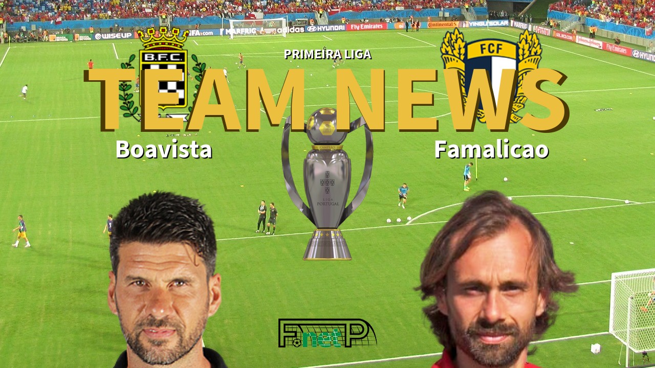 Primeira Liga News: Boavista vs Famalicão Confirmed Line-ups
