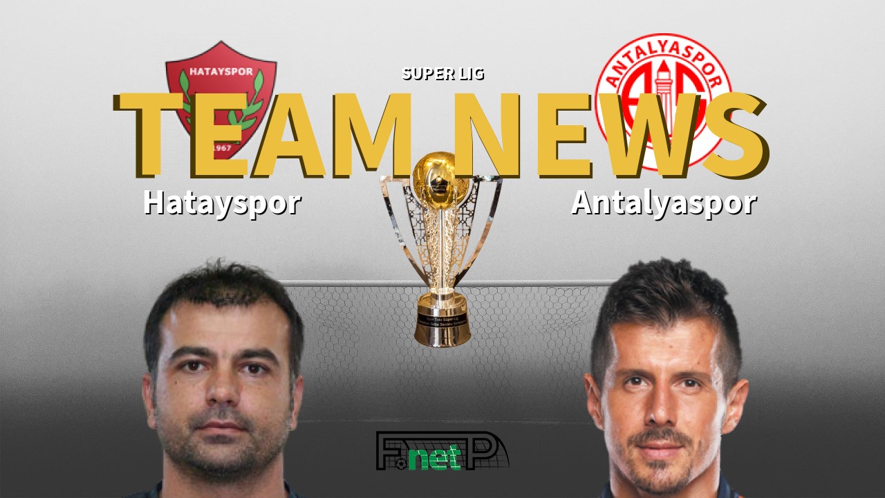 Super Lig News: Hatayspor vs Antalyaspor Confirmed Line-ups