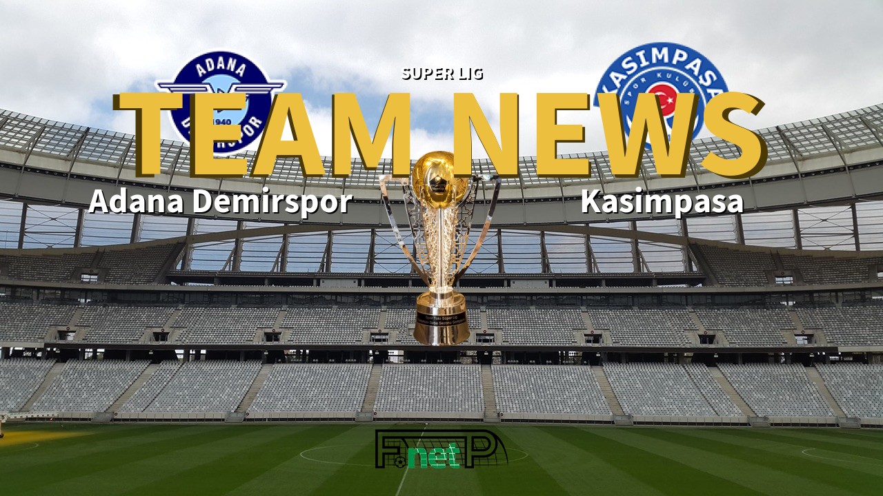 Super Lig News: Adana Demirspor vs Kasimpasa Confirmed Line-ups